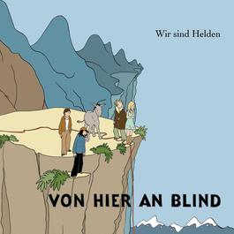 Von Hier An Blind 2005 Wir Sind Helden Von Hier An Blind 2005 Wir Sind Helden