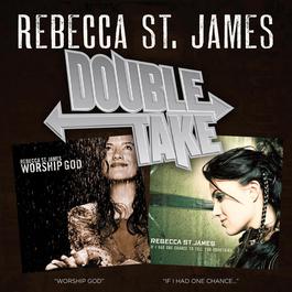 Double Take: If I Had One Chance To Tell You Something & Worship GOD 2007 Rebecca St. James Double Take: If I Had One Chance To Tell You Something & Worship GOD 2007 Rebecca St. James