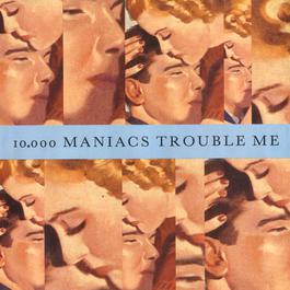 Trouble Me (LP Version) 1989 一万个骗子 Trouble Me (LP Version) 1989 一万个骗子