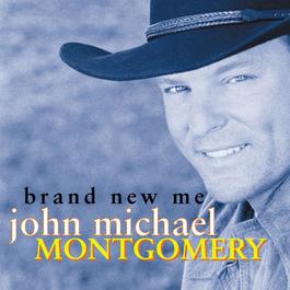 Brand New Me 2000 John Michael Montgomery Brand New Me 2000 John Michael Montgomery