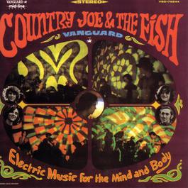 Electric Music For The Mind And Body 2006 Country Joe & The Fish Electric Music For The Mind And Body 2006 Country Joe & The Fish
