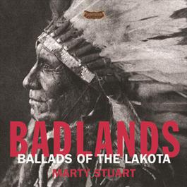 Badlands - Ballads Of The Lakota 2005 Marty Stuart Badlands - Ballads Of The Lakota 2005 Marty Stuart