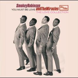 You Must Be Love- The Love Collection 2007 Smokey Robinson & The Miracles You Must Be Love- The Love Collection 2007 Smokey Robinson & The Miracles