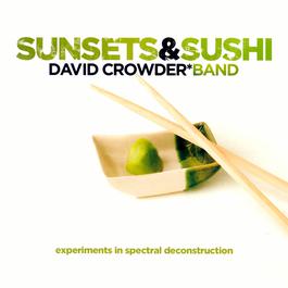 Sunsets & Sushi: Experiments In Spectral Deconstruction 2005 David Crowder Band Sunsets & Sushi: Experiments In Spectral Deconstruction 2005 David Crowder Band