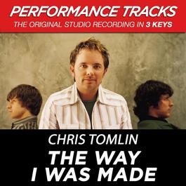The Way I Was Made 2009 Chris Tomlin The Way I Was Made 2009 Chris Tomlin