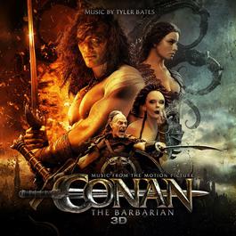 Conan The Barbarian 3D (Music From The Motion Picture) 2011 Tyler Bates Conan The Barbarian 3D (Music From The Motion Picture) 2011 Tyler Bates