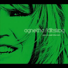 When You Walk In The Room (Orginal version) 2004 Agnetha Faltskog When You Walk In The Room (Orginal version) 2004 Agnetha Faltskog