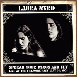 Spread Your Wings And Fly: Live At The Fillmore East May 30, 1971 2004 Laura Nyro Spread Your Wings And Fly: Live At The Fillmore East May 30, 1971 2004 Laura Nyro