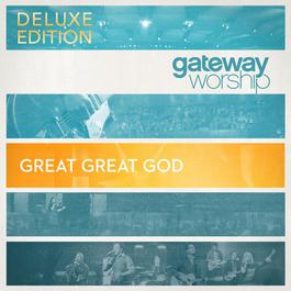 Great Great God 2011 Gateway Worship Great Great God 2011 Gateway Worship