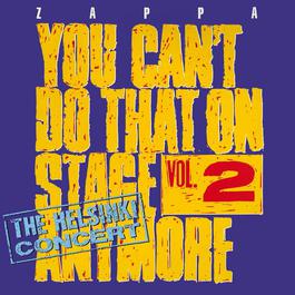 You Can't Do That On Stage Anymore, Vol. 2 - The Helsinki Concert 2012 Frank Zappa You Can't Do That On Stage Anymore, Vol. 2 - The Helsinki Concert 2012 Frank Zappa