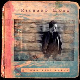 My Own Best Enemy 2004 Richard Marx My Own Best Enemy 2004 Richard Marx