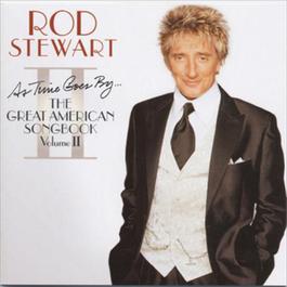 As Time Goes By... The Great American Songbook: Volume II 2010 Rod Stewart As Time Goes By... The Great American Songbook: Volume II 2010 Rod Stewart