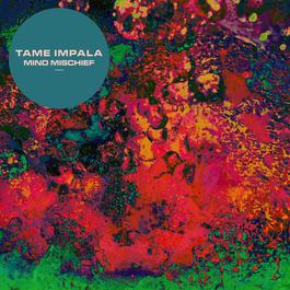 Mind Mischief 2013 Tame Impala Mind Mischief 2013 Tame Impala