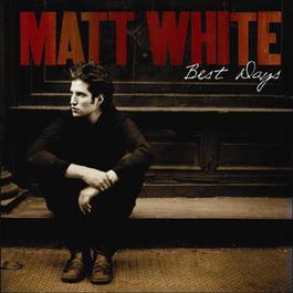 Best Days 2007 Matt White Best Days 2007 Matt White