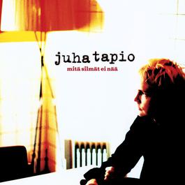 Mitä silmät ei nää 2003 Juha Tapio Mitä silmät ei nää 2003 Juha Tapio