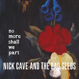 No More Shall We Part (2011 Remastered Version) 2017 Nick Cave & the bad seeds No More Shall We Part (2011 Remastered Version) 2017 Nick Cave & the bad seeds