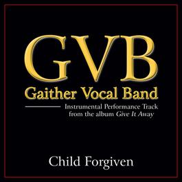 Child Forgiven 2011 Gaither Vocal Band Child Forgiven 2011 Gaither Vocal Band