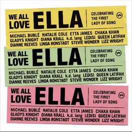 We All Love Ella: Celebrating The First Lady Of Song 2007 Various Artists We All Love Ella: Celebrating The First Lady Of Song 2007 Various Artists