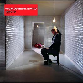 Ignoto 2004 Yourcodenameis:milo Ignoto 2004 Yourcodenameis:milo