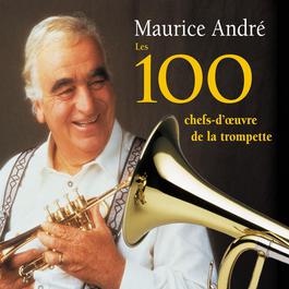 Les 100 chefs-d'oeuvre de la trompette 2006 Maurice Andre Les 100 chefs-d'oeuvre de la trompette 2006 Maurice Andre