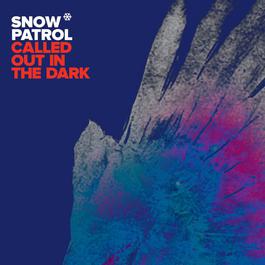 Called Out In The Dark 2011 Snow Patrol Called Out In The Dark 2011 Snow Patrol