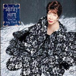 You're My Thrill 2001 Shirley Horn You're My Thrill 2001 Shirley Horn