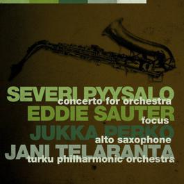 Pyysalo: Concerto For Orchestra / Sauter: Focus 2011 Turku Philharmonic Orchestra Pyysalo: Concerto For Orchestra / Sauter: Focus 2011 Turku Philharmonic Orchestra