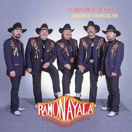 15 Boleros de Exito/Herencia Musical de Ramón Ayala Y Sus Bravos Del Norte 2012 Ramon Ayala Y Sus Bravos Del Norte 15 Boleros de Exito/Herencia Musical de Ramón Ayala Y Sus Bravos Del Norte 2012 Ramon Ayala Y Sus Bravos Del Norte