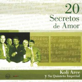 20 Secretos de Amor - Koli Arce y su Quinteto Imperial 2004 Koli Arce Y Su Quinteto Imperial 20 Secretos de Amor - Koli Arce y su Quinteto Imperial 2004 Koli Arce Y Su Quinteto Imperial