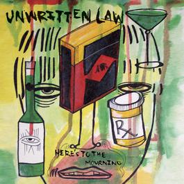Here's To The Mourning (revised domestic digital release - amended version) 2005 Unwritten Law Here's To The Mourning (revised domestic digital release - amended version) 2005 Unwritten Law