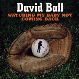 Watching My Baby Not Coming Back (Album Version) 2008 David Ball Watching My Baby Not Coming Back (Album Version) 2008 David Ball