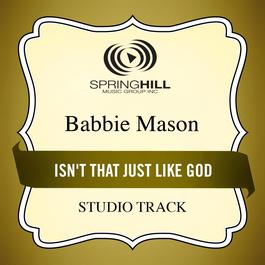 Isn't That Just Like God 2009 Babbie Mason Isn't That Just Like God 2009 Babbie Mason