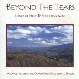 Beyond The Tears: Songs Of Hope & Encouragement 2005 Don Marsh Orchestra Beyond The Tears: Songs Of Hope & Encouragement 2005 Don Marsh Orchestra