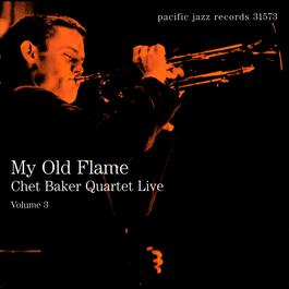 My Old Flame: Chet Baker Quartet Live, Volume 3 2001 Chet Baker My Old Flame: Chet Baker Quartet Live, Volume 3 2001 Chet Baker