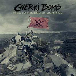 This Is the End of Control 2012 Cherri Bomb This Is the End of Control 2012 Cherri Bomb