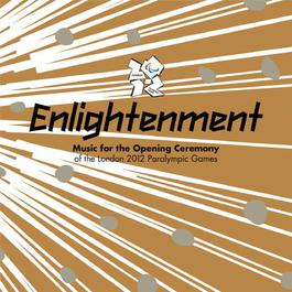 Enlightenment - Music For The Opening Ceremony Of The London 2012 Paralympic Games 2012 Various Artists Enlightenment - Music For The Opening Ceremony Of The London 2012 Paralympic Games 2012 Various Artists