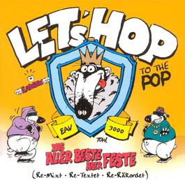 Let's Hop To The Pop (Das Allerbeste - Aber Feste) 2003 E.A.V. (Erste Allgemeine Verunsicherung) Let's Hop To The Pop (Das Allerbeste - Aber Feste) 2003 E.A.V. (Erste Allgemeine Verunsicherung)