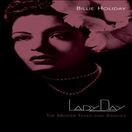 Lady Day: The Master Takes And Singles 2007 Billie Holiday Lady Day: The Master Takes And Singles 2007 Billie Holiday
