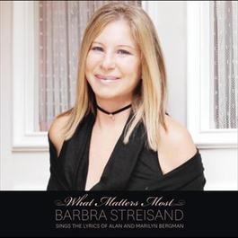 What Matters Most Barbra Streisand Sings The Lyrics Of Alan & Marilyn Bergman 2011 Barbra Streisand What Matters Most Barbra Streisand Sings The Lyrics Of Alan & Marilyn Bergman 2011 Barbra Streisand