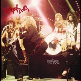 Too Much Too Soon 1974 The New York Dolls Too Much Too Soon 1974 The New York Dolls