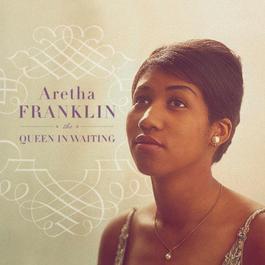 The Queen In Waiting (The Columbia Years 1960-1965) 2002 Aretha Franklin The Queen In Waiting (The Columbia Years 1960-1965) 2002 Aretha Franklin