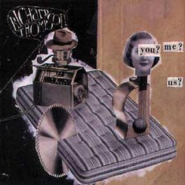 You? Me? Us? 1996 Richard Thompson You? Me? Us? 1996 Richard Thompson