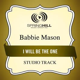 I Will Be The One 2009 Babbie Mason I Will Be The One 2009 Babbie Mason