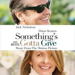 Something's Gotta Give - Music From The Motion Picture 2003 Something's Gotta Give (Motion Picture Soundtrack) Something's Gotta Give - Music From The Motion Picture 2003 Something's Gotta Give (Motion Picture Soundtrack)