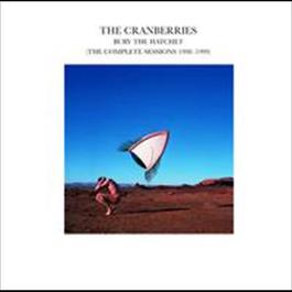 Bury The Hatchet (The Complete Sessions 1998-1999) 2002 The Cranberries Bury The Hatchet (The Complete Sessions 1998-1999) 2002 The Cranberries