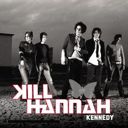 Kennedy (Album Version) 2003 Kill Hannah Kennedy (Album Version) 2003 Kill Hannah