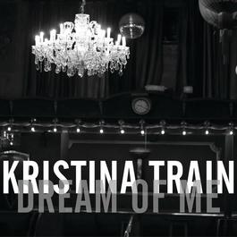Dream Of Me EP 2012 Kristina Train Dream Of Me EP 2012 Kristina Train