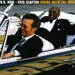 Riding With The King (Album Version) 2000 B.B.King; Eric Clapton Riding With The King (Album Version) 2000 B.B.King; Eric Clapton