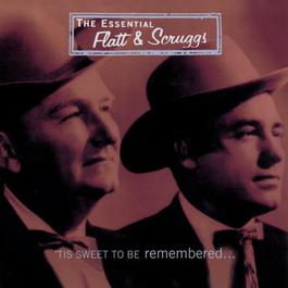 'Tis Sweet To Be Remembered: The Essential Flatt & Scruggs 1997 Flatt & Scruggs 'Tis Sweet To Be Remembered: The Essential Flatt & Scruggs 1997 Flatt & Scruggs