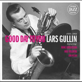Lars Gullin - Good Day To You - Swedish Jazz Legends 2010 Lars Gullin Lars Gullin - Good Day To You - Swedish Jazz Legends 2010 Lars Gullin